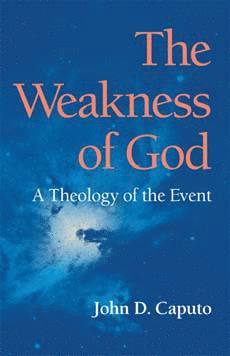 John D. Caputo - Weakness of God, Häftad