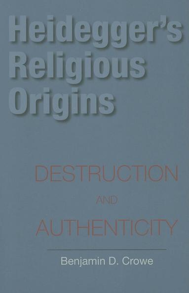 Benjamin D. Crowe - Heidegger's Religious Origins, Häftad