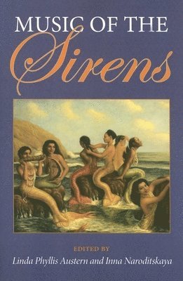 Linda Phyllis Austern, Inna Naroditskaya - Music of the Sirens, Häftad