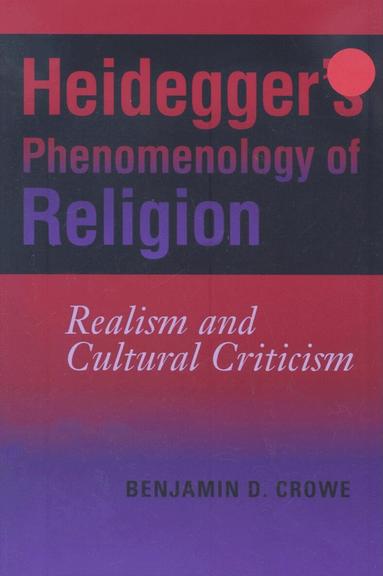 Benjamin D. Crowe - Heidegger's Phenomenology of Religion, Häftad