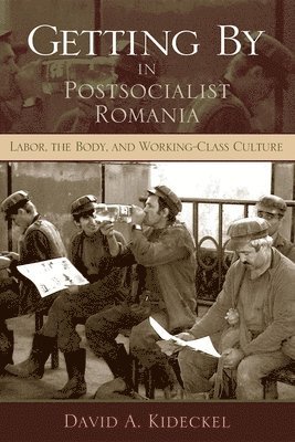 David A. Kideckel - Getting by in Postsocialist Romania, Häftad