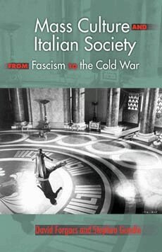 David A. Forgacs, Stephen Gundle - Mass Culture and Italian Society from Fascism to the Cold War, Häftad