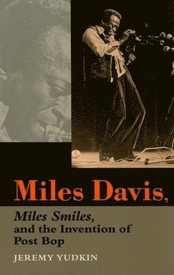 bokomslag Miles Davis, Miles Smiles, and the Invention of Post Bop
