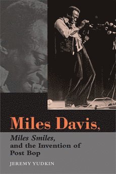 Jeremy Yudkin - Miles Davis, Miles Smiles, and the Invention of Post Bop, Häftad