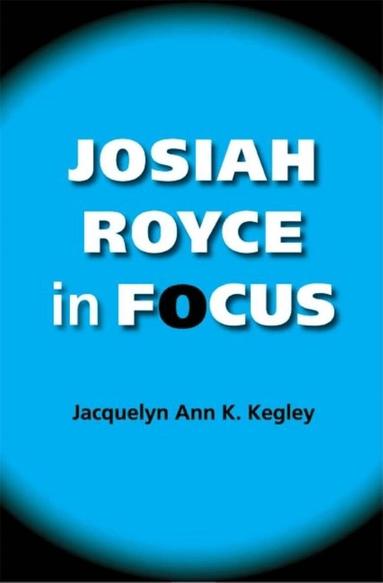 Jacquelyn Ann K. Kegley - Josiah Royce in Focus, Häftad