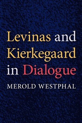 Merold Westphal, Merold E. Westphal - Levinas and Kierkegaard in Dialogue, Häftad