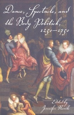 bokomslag Dance, Spectacle, and the Body Politick, 12501750