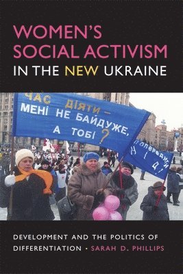 Sarah D. Phillips - Women's Social Activism in the New Ukraine, Häftad