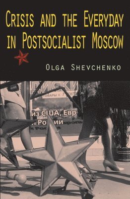 Olga Shevchenko - Crisis and the Everyday in Postsocialist Moscow, Häftad