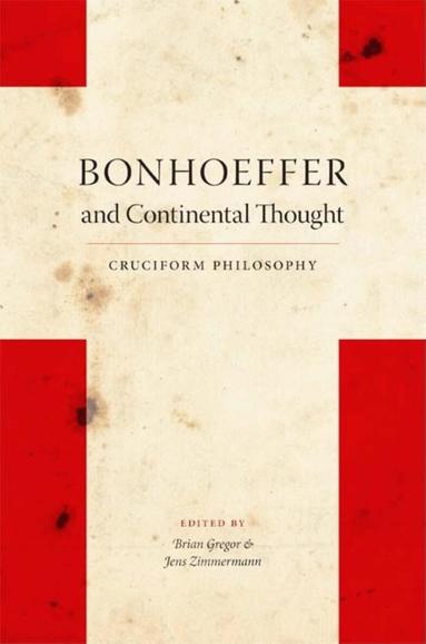 Dietrich Bonhoeffer, Brian Gregor, Jens Zimmermann - Bonhoeffer and Continental Thought, Häftad