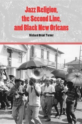 Richard Brent Turner - Jazz Religion, the Second Line, and Black New Orleans, Häftad