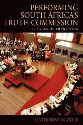 Catherine M. Cole - Performing South Africa's Truth Commission, Häftad