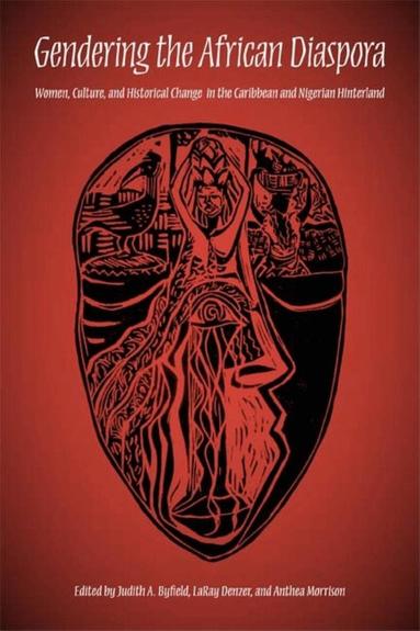 Judith A. Byfield, LaRay Denzer, Anthea Morrison - Gendering the African Diaspora, Häftad