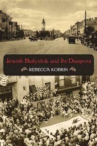 bokomslag Jewish Bialystok and Its Diaspora