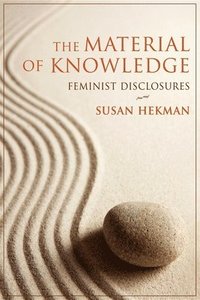 bokomslag The Material of Knowledge: Feminist Disclosures