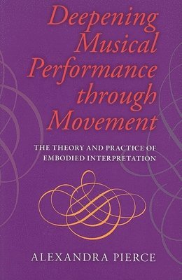 ROGER Pierce, Alexandra Pierce - Deepening Musical Performance Through Movement, Häftad