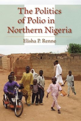 bokomslag The Politics of Polio in Northern Nigeria