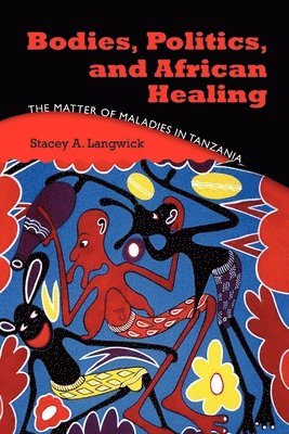 bokomslag Bodies, Politics, and African Healing