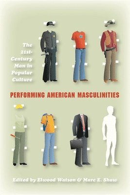 Elwood Watson, Elwood Watson, Marc E. Shaw - Performing American Masculinities, Häftad