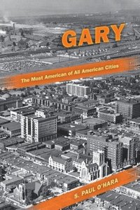 bokomslag Gary, the Most American of All American Cities