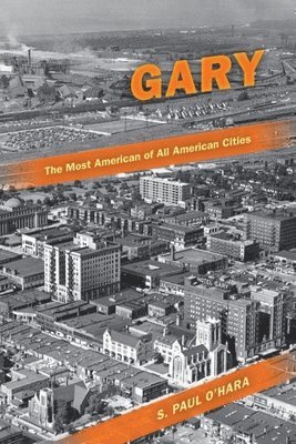 Gary, the Most American of All American Cities 1