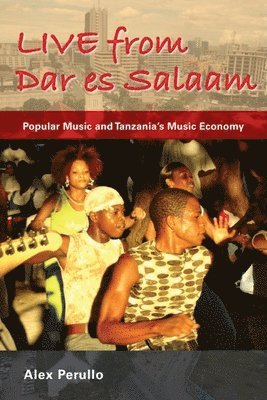 bokomslag Live from Dar Es Salaam: Popular Music and Tanzania's Music Economy