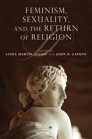 Linda Martín Alcoff, John D. Caputo - Feminism, Sexuality, and the Return of Religion, Häftad