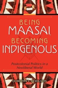 bokomslag Being Maasai, Becoming Indigenous