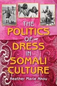 bokomslag The Politics of Dress in Somali Culture