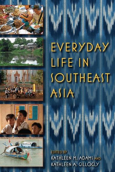 Kathleen M. Adams, Kathleen A. Gillogly - Everyday Life in Southeast Asia, Häftad