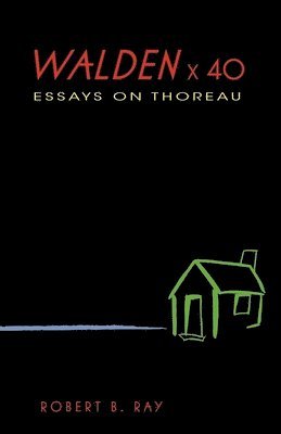 Robert B. Ray - Walden X 40: Essays on Thoreau, Häftad