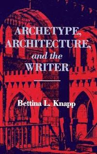bokomslag Archetype, Architecture, and the Writer