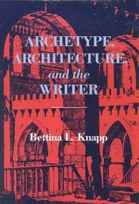 bokomslag Archetype, Architecture, and the Writer