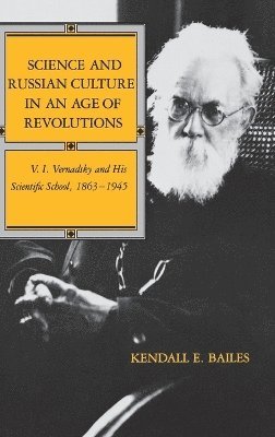 Kendall E. Bailes, Kendall E Bailes - Science and Russian Culture in an Age of Revolutions, Inbunden