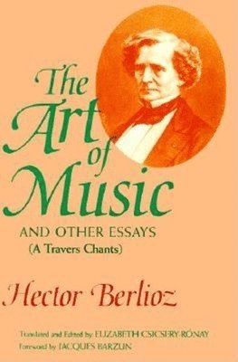 Hector Berlioz - Art of Music and Other Essays, Inbunden