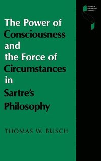 bokomslag The Power of Consciousness and the Force of Circumstances in Sartre's Philosophy