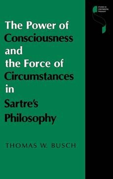 Thomas W. Busch - Power of Consciousness and the Force of Circumstances in Sartre's Philosophy, Inbunden