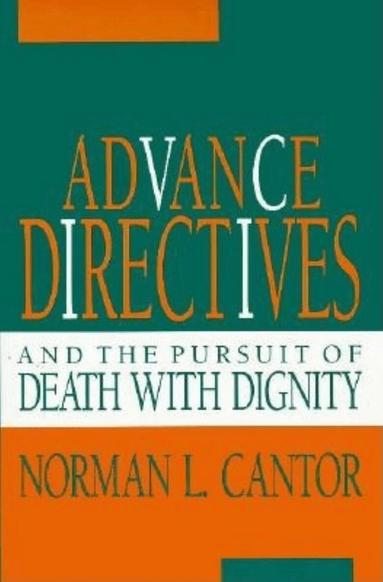 Norman L. Cantor - Advance Directives and the Pursuit of Death with Dignity, Inbunden