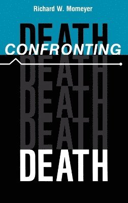 Richard W. Momeyer - Confronting Death, Inbunden
