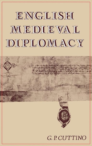 G.P. Cuttino - English Medieval Diplomacy, Inbunden