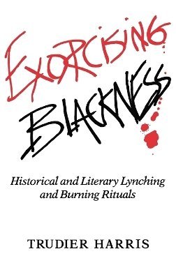 Trudier Harris - Exorcising Blackness, Inbunden