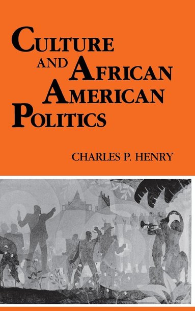 Charles P. Henry - Culture and African American Politics, Inbunden