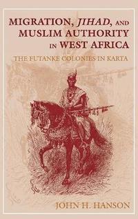 bokomslag Migration, Jihad, and Muslim Authority in West Africa