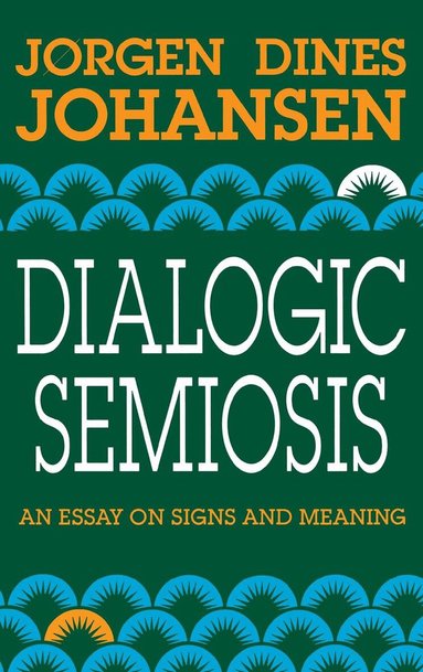 Jorgen Dines Johansen - Dialogic Semiosis, Inbunden