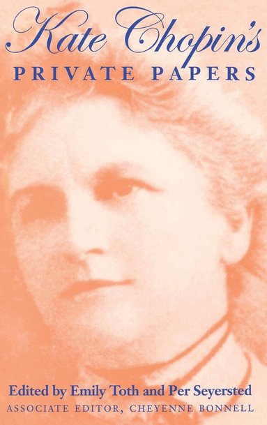Emily Toth, Per Seyersted - Kate Chopin's Private Papers, Inbunden