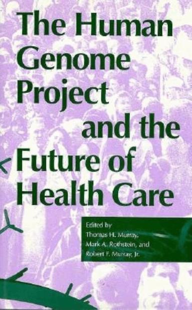 Thomas H. Murray, Mark A. Rothstein, Robert F. Murray - Human Genome Project and the Future of Health Care, Inbunden