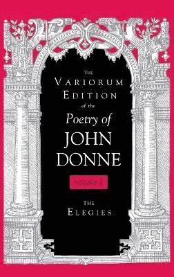 The Variorum Edition of the Poetry of John Donne, Volume 7.1 1