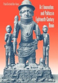 bokomslag Art, Innovation, and Politics in Eighteenth-Century Benin