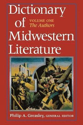 Philip A. Greasley - Dictionary of Midwestern Literature, Volume 1, Inbunden
