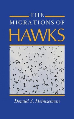 Donald S. Heintzelman - Migrations of Hawks, Inbunden